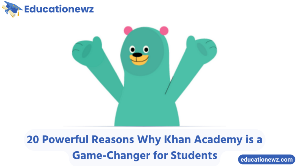 20 Powerful Reasons Why Khan Academy is a Game-Changer for Students