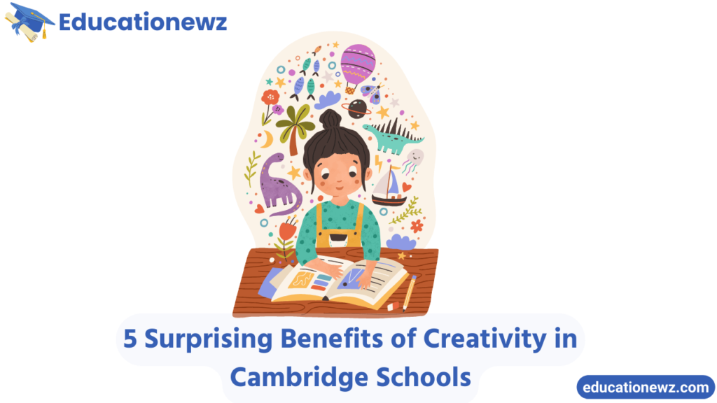 5 Surprising Benefits of Creativity in Cambridge Schools