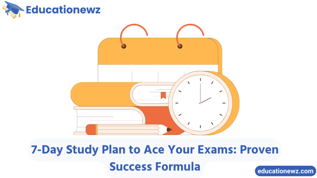 7-Day Study Plan to Ace Your Exams: Proven Success Formula