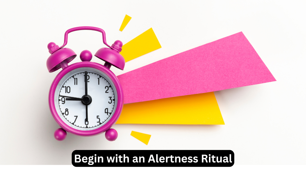 Begin with an Alertness Ritual