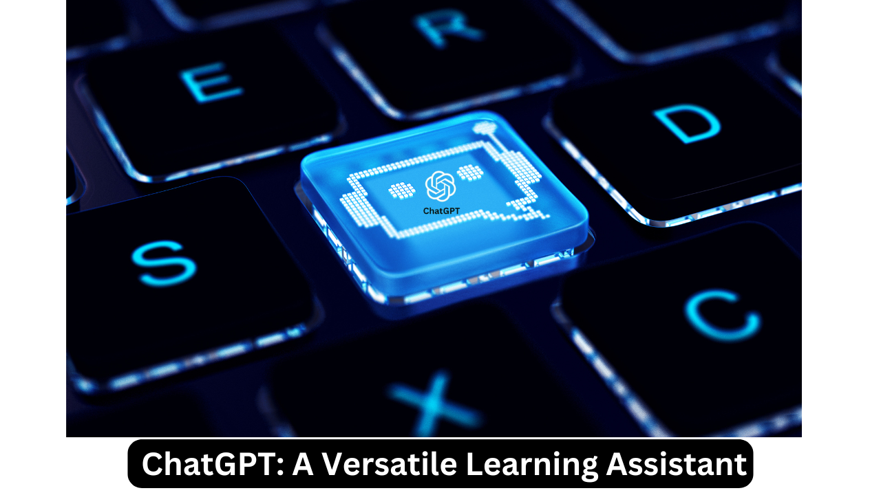 ChatGPT: A Versatile Learning Assistant