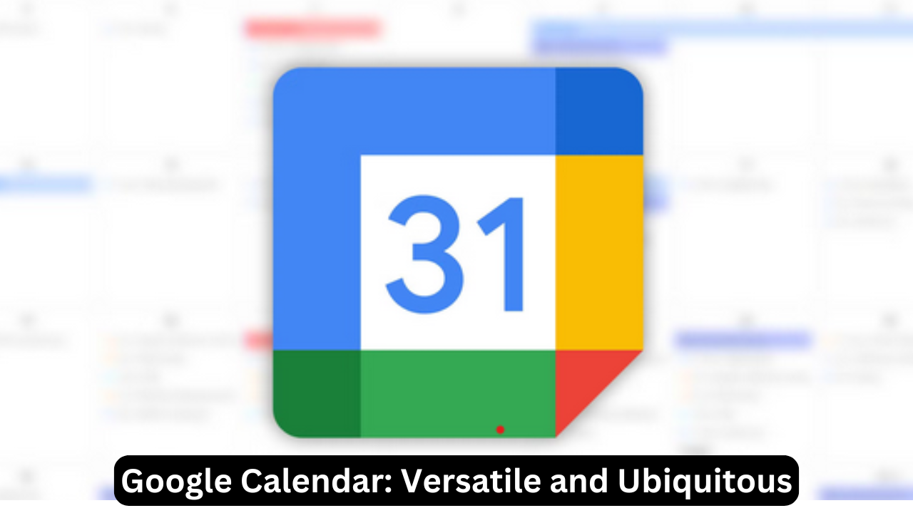 Google Calendar: Versatile and Ubiquitous