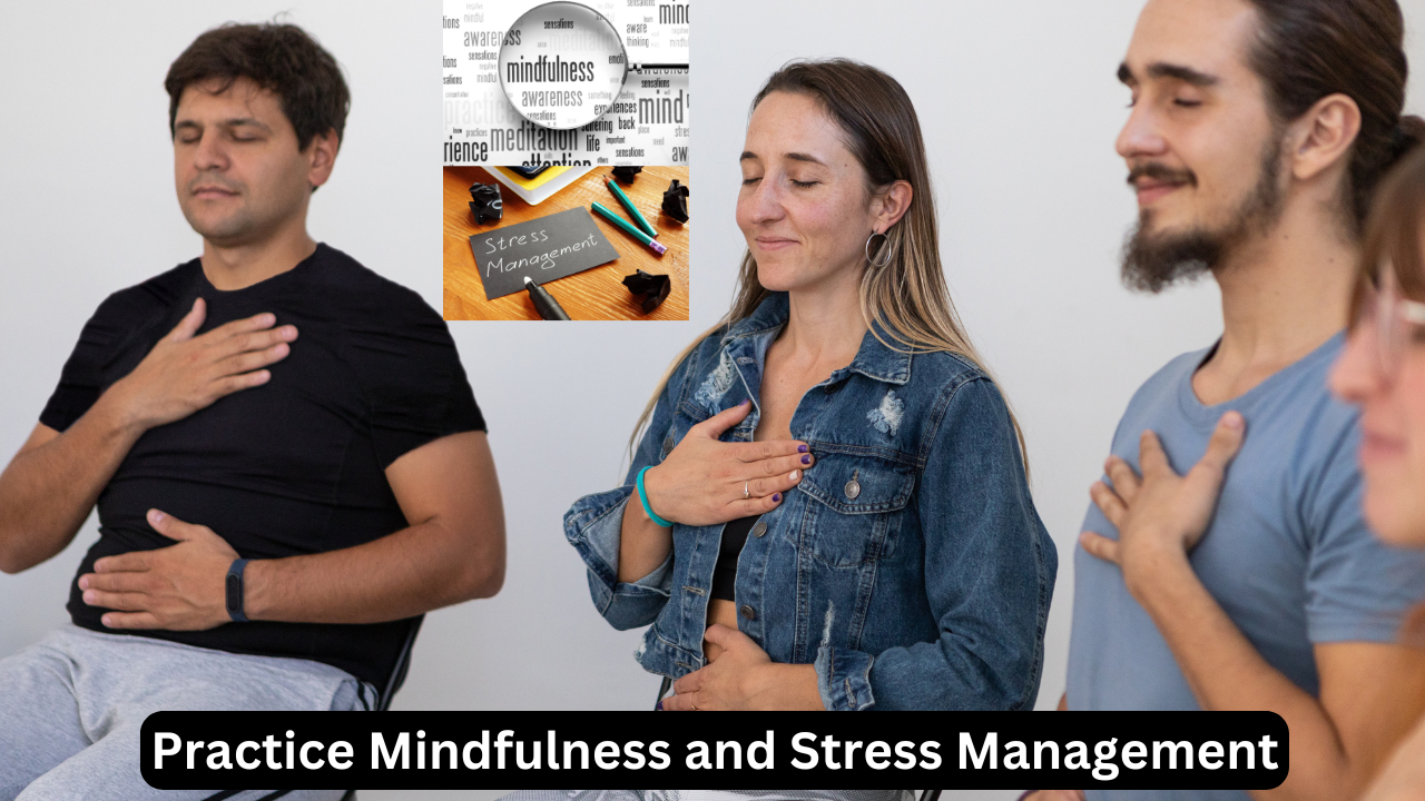 Practice Mindfulness and Stress Management