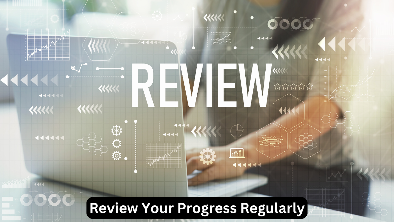 Review Your Progress Regularly