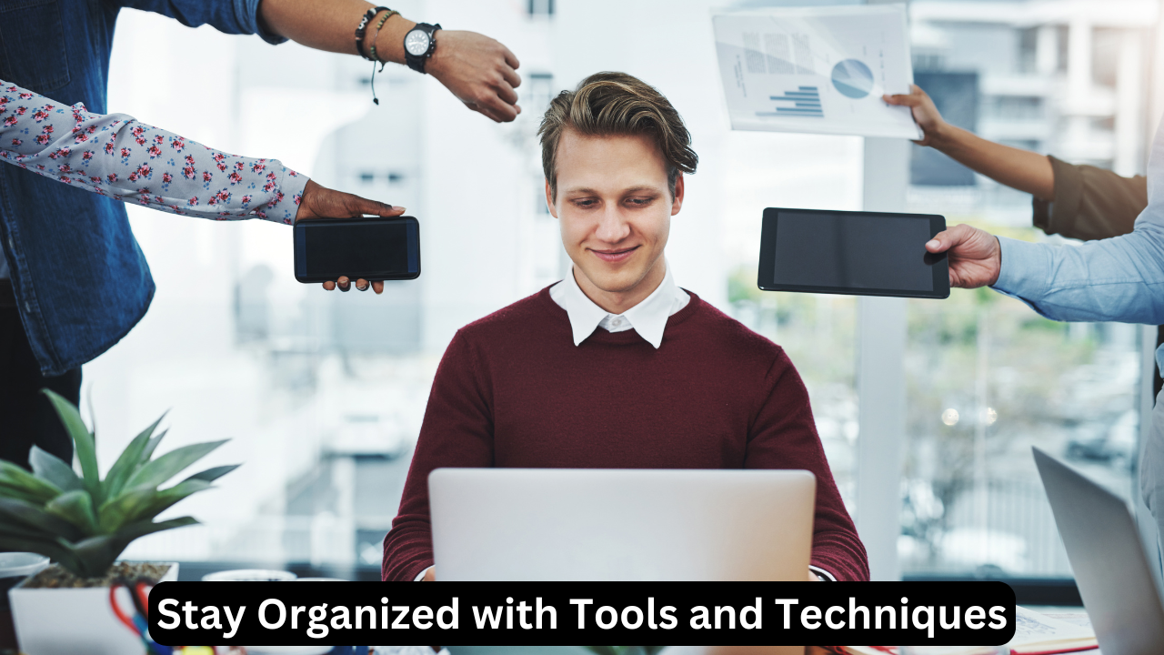 Stay Organized with Tools and Techniques