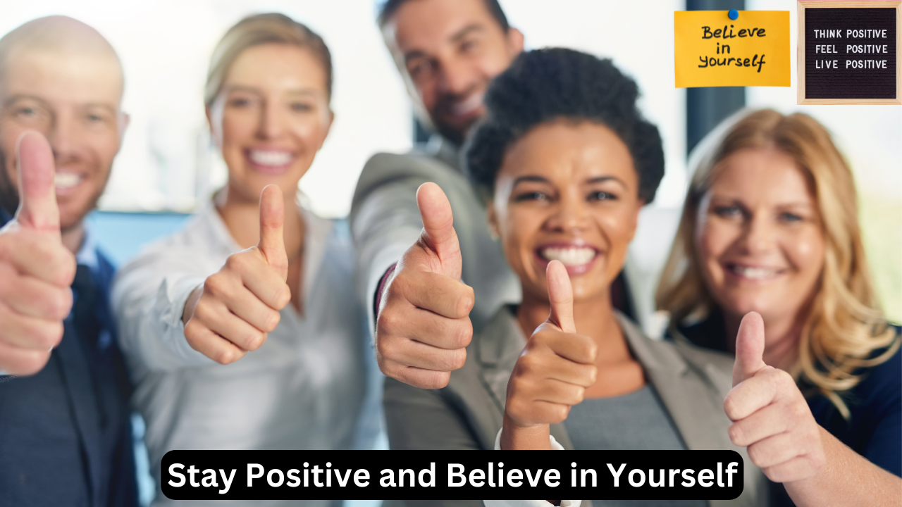 Stay Positive and Believe in Yourself