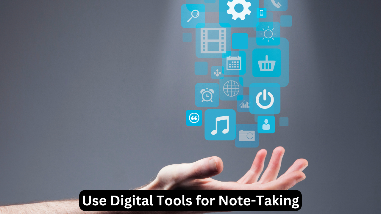 Use Digital Tools for Note-Taking