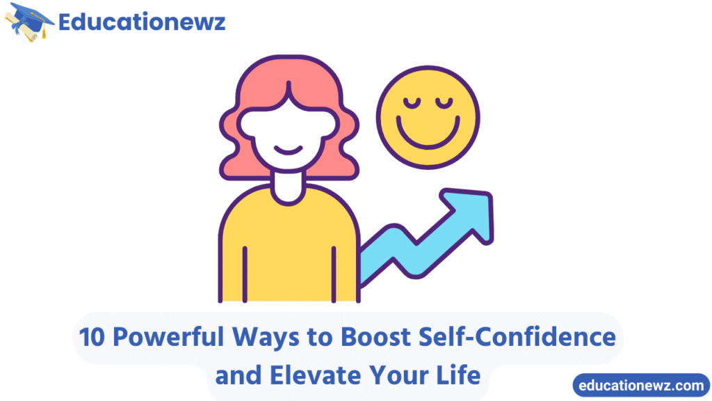 10 Powerful Ways to Boost Self-Confidence and Elevate Your Life