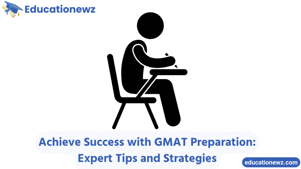 Achieve Success with GMAT Preparation: Expert Tips and Strategies