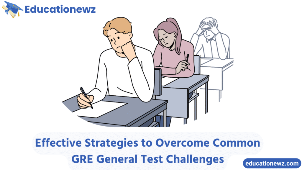 Effective Strategies to Overcome Common GRE General Test Challenges