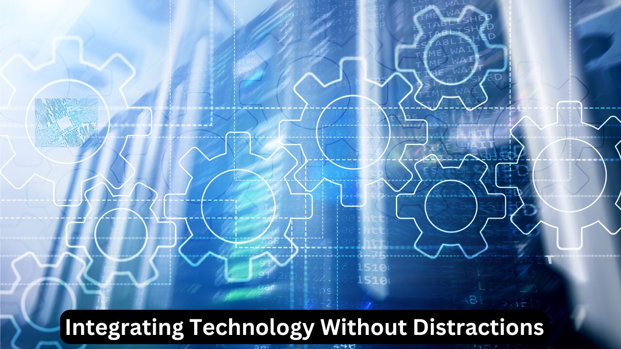 Integrating Technology Without Distractions