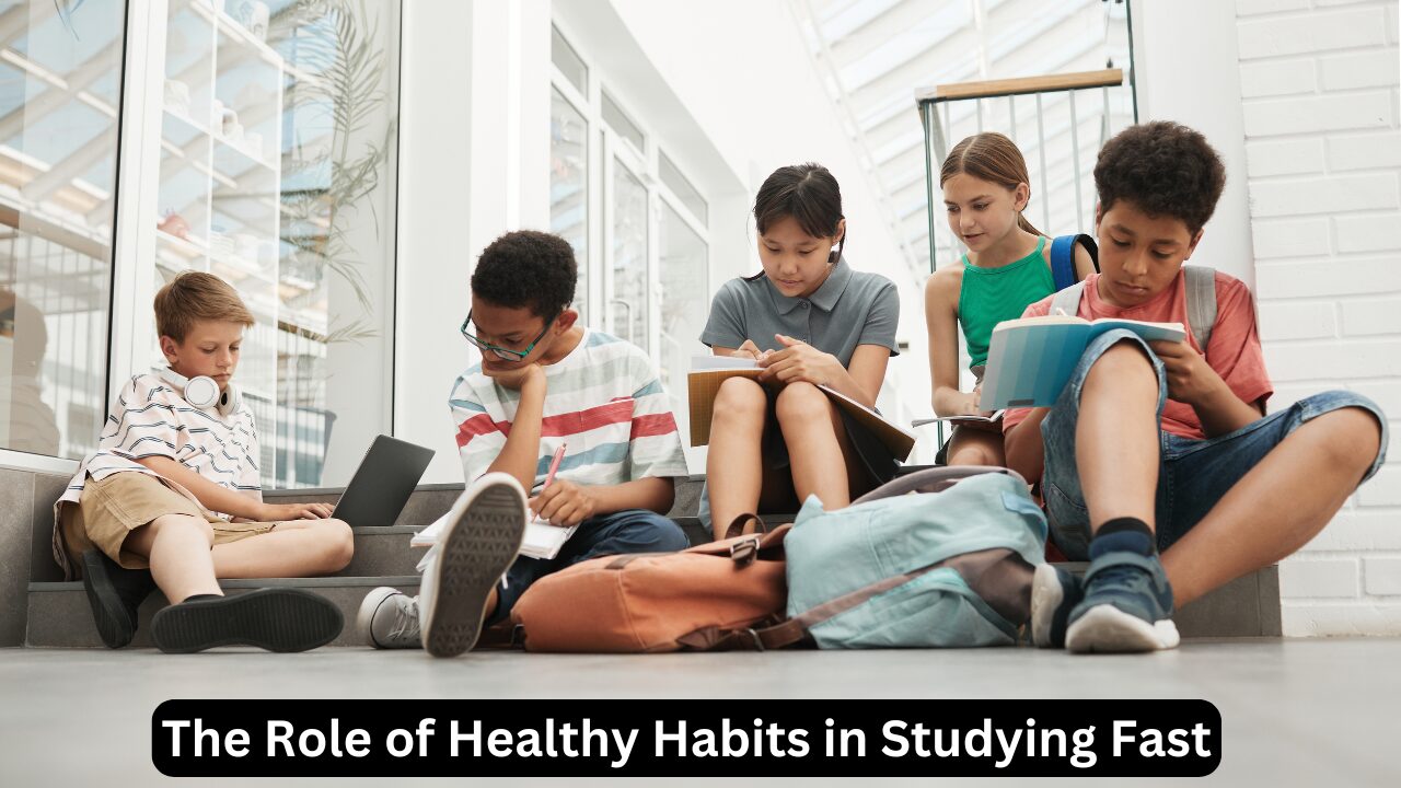 The Role of Healthy Habits in Studying Fast