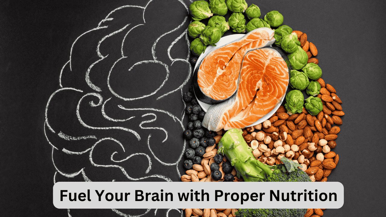 Fuel Your Brain with Proper Nutrition