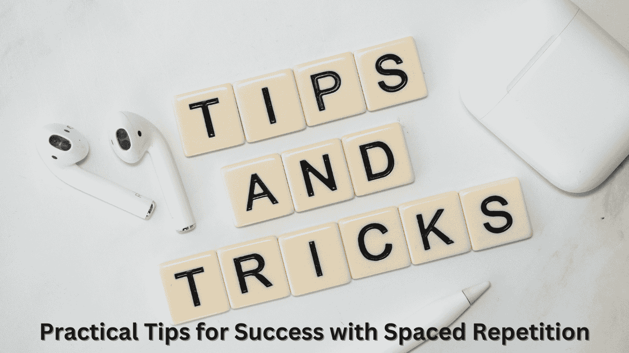 Practical Tips for Success with Spaced Repetition