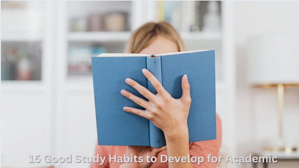 15 Good Study Habits to Develop for Academic Success