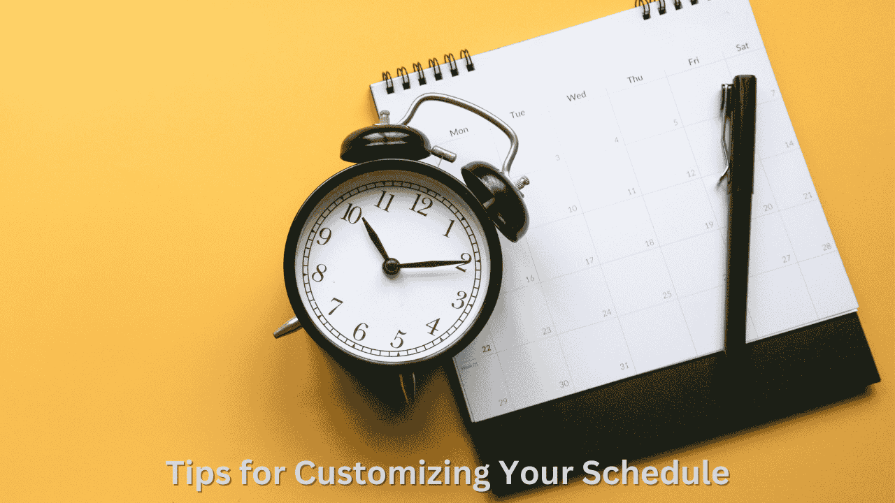 Tips for Customizing Your Schedule
