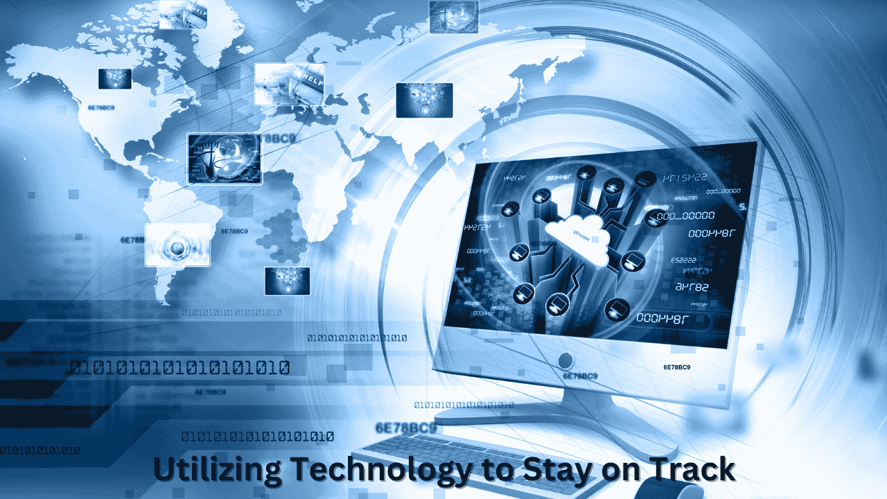 Utilizing Technology to Stay on Track